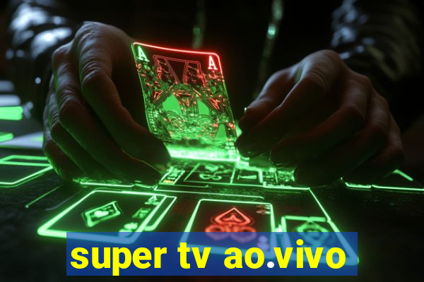 super tv ao.vivo